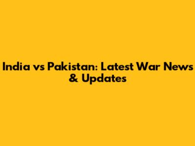 India vs Pakistan: Latest War News & Updates