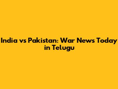 India vs Pakistan: War News Today in Telugu