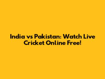India vs Pakistan: Watch Live Cricket Online Free!