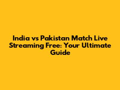 India vs Pakistan Match Live Streaming Free: Your Ultimate Guide