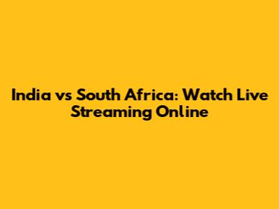 India vs South Africa: Watch Live Streaming Online