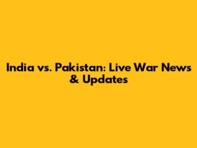 India vs. Pakistan: Live War News & Updates