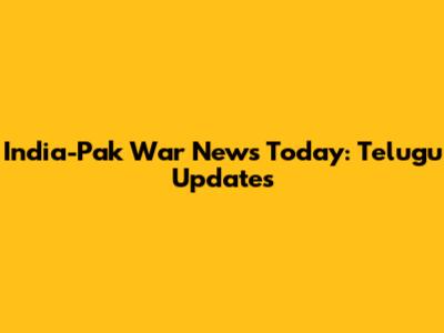 India-Pak War News Today: Telugu Updates