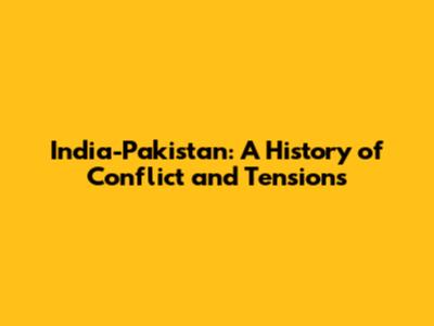 India-Pakistan: A History of Conflict and Tensions