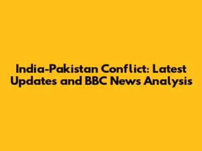 India-Pakistan Conflict: Latest Updates and BBC News Analysis