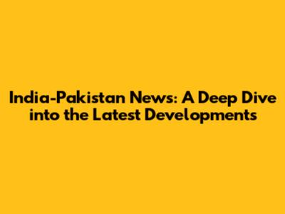 India-Pakistan News: A Deep Dive into the Latest Developments