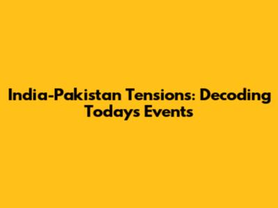 India-Pakistan Tensions: Decoding Today's Events