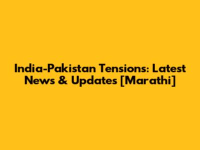 India-Pakistan Tensions: Latest News & Updates [Marathi]