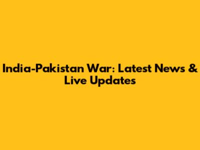 India-Pakistan War: Latest News & Live Updates
