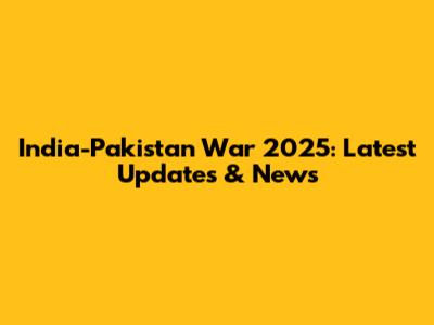 India-Pakistan War 2025: Latest Updates & News