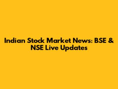 Indian Stock Market News: BSE & NSE Live Updates