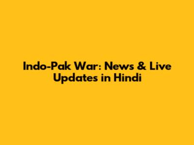 Indo-Pak War: News & Live Updates in Hindi