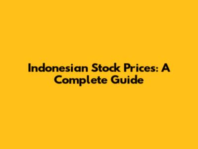Indonesian Stock Prices: A Complete Guide
