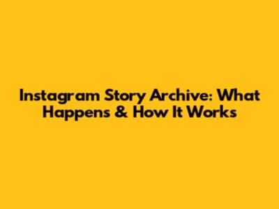 Instagram Story Archive: What Happens & How It Works