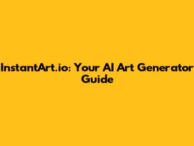 InstantArt.io: Your AI Art Generator Guide