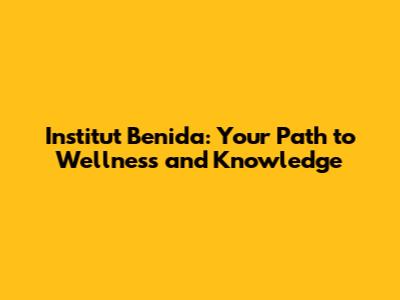 Institut Benida: Your Path to Wellness and Knowledge