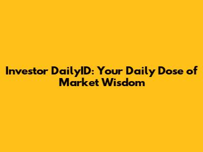 Investor DailyID: Your Daily Dose of Market Wisdom