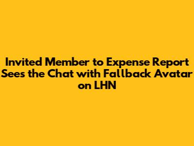 Invited Member to Expense Report Sees the Chat with Fallback Avatar on LHN