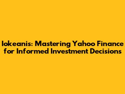 Iokeanis: Mastering Yahoo Finance for Informed Investment Decisions