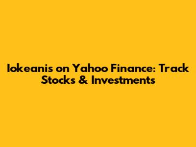 Iokeanis on Yahoo Finance: Track Stocks & Investments
