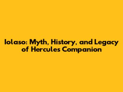 Iolaso: Myth, History, and Legacy of Hercules' Companion