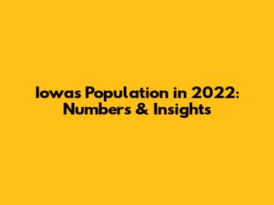 Iowa's Population in 2022: Numbers & Insights