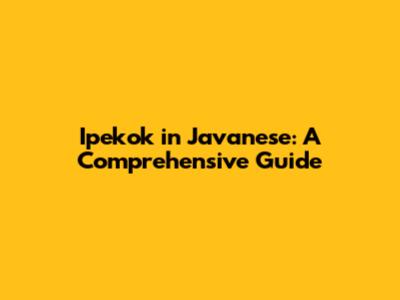 Ipekok in Javanese: A Comprehensive Guide