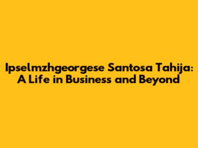 Ipselmzhgeorgese Santosa Tahija: A Life in Business and Beyond