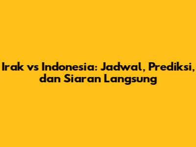 Irak vs Indonesia: Jadwal, Prediksi, dan Siaran Langsung