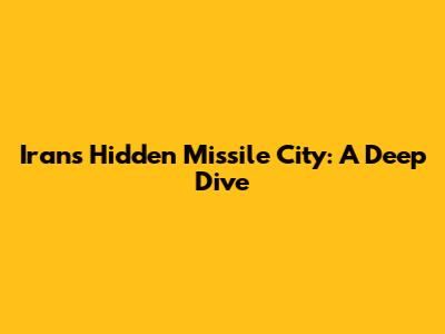 Iran's Hidden Missile City: A Deep Dive