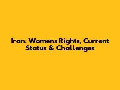 Iran: Women's Rights, Current Status & Challenges