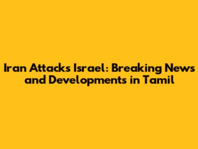 Iran Attacks Israel: Breaking News and Developments in Tamil