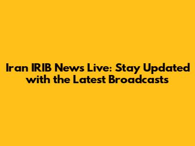 Iran IRIB News Live: Stay Updated with the Latest Broadcasts