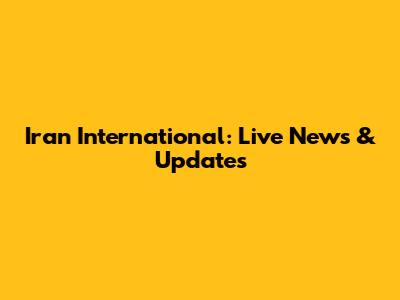 Iran International: Live News & Updates