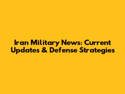 Iran Military News: Current Updates & Defense Strategies