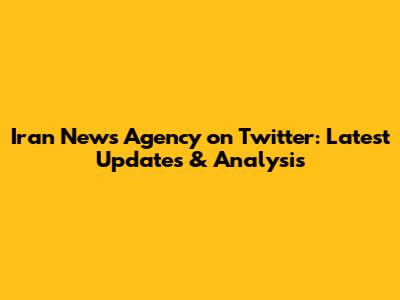 Iran News Agency on Twitter: Latest Updates & Analysis