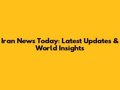 Iran News Today: Latest Updates & World Insights