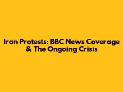 Iran Protests: BBC News Coverage & The Ongoing Crisis
