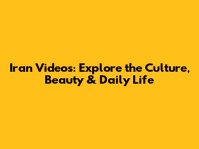 Iran Videos: Explore the Culture, Beauty & Daily Life
