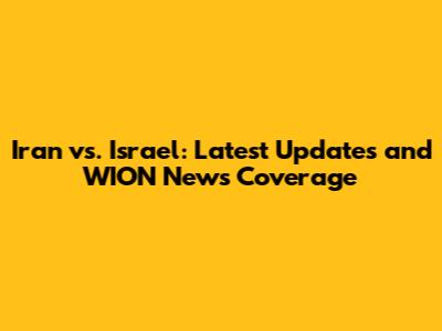Iran vs. Israel: Latest Updates and WION News Coverage