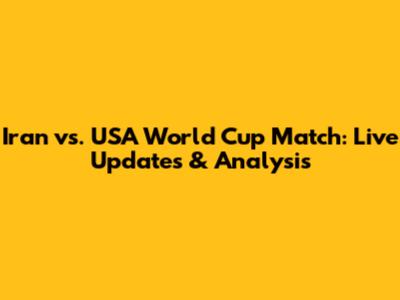 Iran vs. USA World Cup Match: Live Updates & Analysis