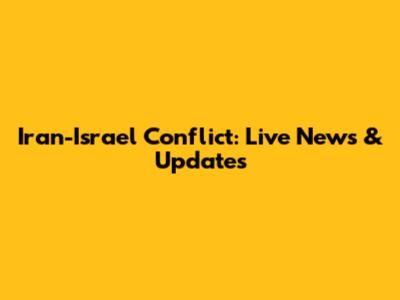 Iran-Israel Conflict: Live News & Updates