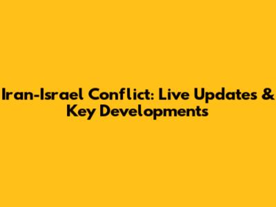 Iran-Israel Conflict: Live Updates & Key Developments