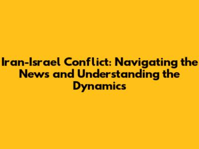 Iran-Israel Conflict: Navigating the News and Understanding the Dynamics