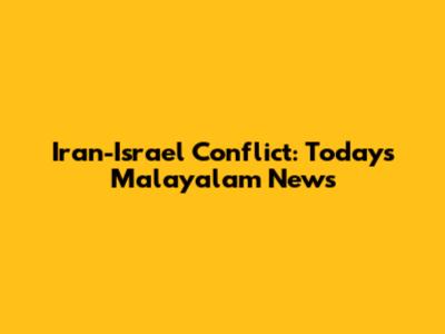 Iran-Israel Conflict: Today's Malayalam News