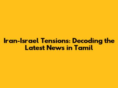 Iran-Israel Tensions: Decoding the Latest News in Tamil