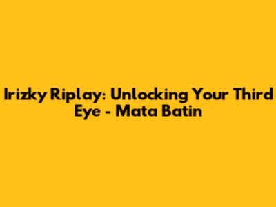 Irizky Riplay: Unlocking Your Third Eye - Mata Batin