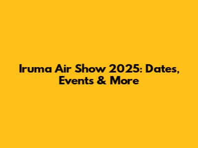 Iruma Air Show 2025: Dates, Events & More
