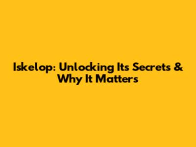 Iskelop: Unlocking Its Secrets & Why It Matters