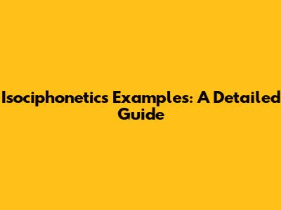 Isociphonetics Examples: A Detailed Guide